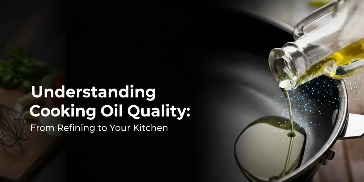 Understanding Cooking Oil Quality: From Refining to Your Kitchen